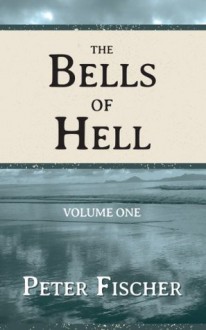 The Bells of Hell - Volume One - Peter Fischer