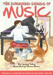 The Surround Sounds of Music: The Musical Adventures of Professor Anacrusis – Book One - Chrissy Tetley, Theresa Burns