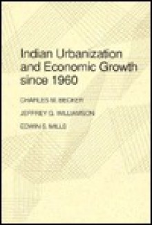 Indian Urbanization and Economic Growth Since 1960 - Jeffrey G. Williamson