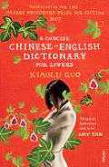 A Concise Chinese-English Dictionary for Lovers - Xiaolu Guo