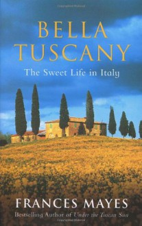 Bella Tuscany - Frances Mayes