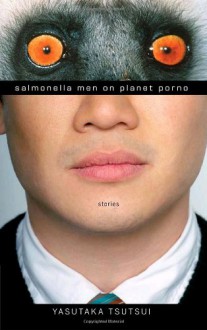 Salmonella Men on Planet Porno: Stories - Yasutaka Tsutsui