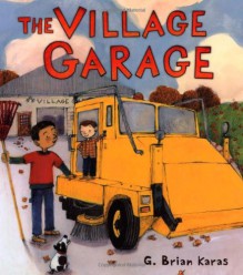 The Village Garage (Christy Ottaviano Books) - G. Brian Karas