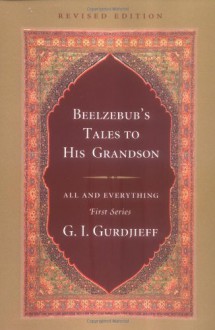 Beelzebub's Tales to His Grandson (All and Everything/First) - G. I. Gurdjieff