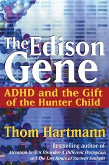 The Edison Gene: ADHD and the Gift of the Hunter Child - Thom Hartmann, Lucy Jo Palladino