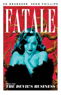 Fatale, Book 2: The Devil's Business - Ed Brubaker;Sean Phillips