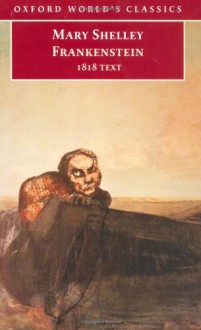 Frankenstein; or, The Modern Prometheus: The 1818 Text (World's Classics) - Mary Shelley