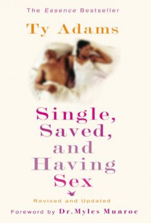 Single, Saved, and Having Sex - Ty Adams, Myles Munroe