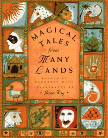 Magical Tales from Many Lands - Margaret Mayo, Jane Ray