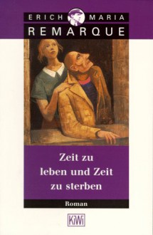 Zeit zu leben und Zeit zu sterben. Roman. - Erich Maria Remarque