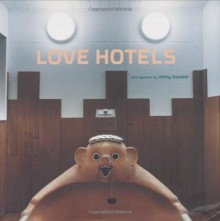 Love Hotels: The Hidden Fantasy Rooms of Japan - Misty Keasler, Rod Slemmons, Natsuo Kirino