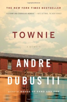 Townie: A Memoir - Andre Dubus III