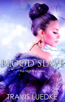 Blood Slave (The Nightlife) - Travis Luedke