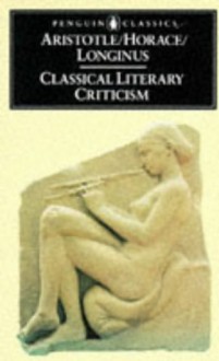 Classical Literary Criticism: Poetics/Ars Poetica/On the Sublime - Aristotle, Horace, Longinus, T.S. Dorsch, T. S. Dorsch