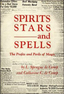 Spirits, Stars and Spells: The Profits and Perils of Magic - L. Sprague de Camp, Catherine Crook de Camp