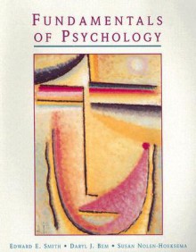 Fundamentals of Psychology - Ed Smith, Susan Nolen-Hoeksema, Daryl J. Bem