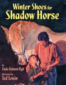 Winter Shoes for Shadow Horse - Linda Oatman High, Ted Lewin