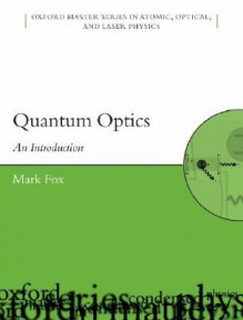 Quantum Optics: An Introduction (Oxford Master Series in Physics) - Mark Fox