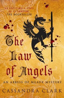 The Law of Angels (An Abbess of Meaux Mystery, #3) - Cassandra Clark