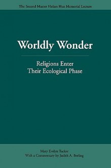 Worldly Wonder: Religions Enter Their Ecological Phase - Mary Evelyn Tucker, Judith Berling