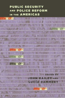 Public Security and Police Reform in the Americas - John Bailey, John Bailey