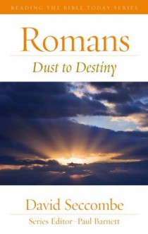 Romans: Dust To Destiny - David Seccombe, Paul Barnett