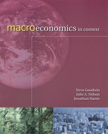 Macroeconomics in Context - Neva R. Goodwin, Julie A. Nelson