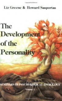 The Development of the Personality: Seminars in Psychological Astrology; V. 1 - Liz Greene, Howard Sasportas