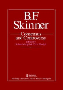 B.F. Skinner: Consensus And Controversy (Falmer International Master-Minds Challenged, Vol 5) - Sohan Modgil