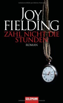 Zaehl nicht die Stunden. - Joy Fielding