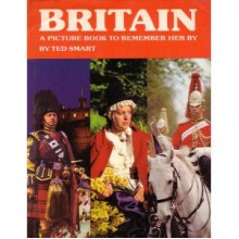 Britain: A Picture Book To Remember Her By - Ted Smart