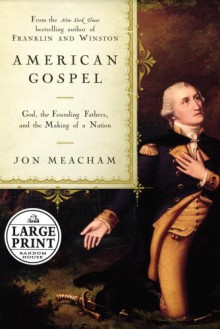 American Gospel: God, the Founding Fathers, and the Making of a Nation - Jon Meacham