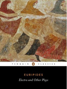 Electra and Other Plays (Penguin Classics) - Euripides