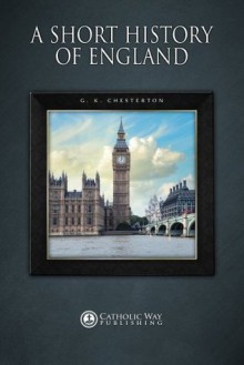 A Short History of England - G.K. Chesterton