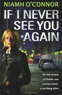 If I Never See You Again by O'Connor, Niamh (2011) - Niamh O'Connor