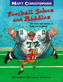 Football Jokes and Riddles: 50+ Facts and Funnies to Keep You Laughing - Matt Christopher