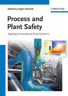 Process and Plant Safety: Applying Computational Fluid Dynamics - Jürgen Schmidt