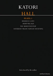 Katori Hall Plays One: Hoodoo Love; Hurt Village; The Mountaintop; Saturday Night/Sunday Morning - Katori Hall