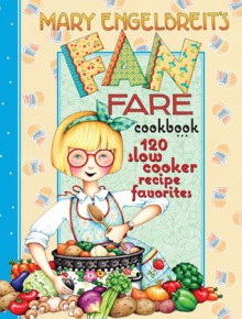 120 Slow Cooker Recipe Favorites: Mary Engelbreit's Fan Fare Cookbook - Mary Engelbreit