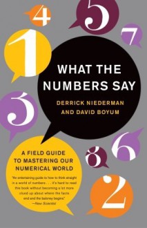 What the Numbers Say: A Field Guide to Mastering Our Numerical World - Derrick Niederman, David Boyum