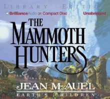 The Mammoth Hunters (Earth's Children, #3) - Jean M. Auel, Sandra Burr