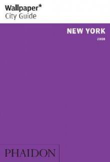 Wallpaper City Guide: New York 2008 (Wallpaper City Guides) - Wallpaper Magazine, Wallpaper Magazine