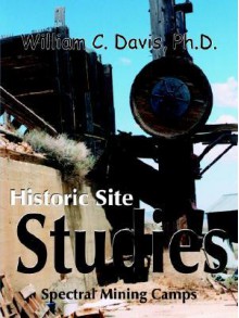 Historic Site Studies: Spectral Mining Camps - William C. Davis