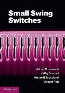 Small Swing Switches. by Adrian M. Ionescu ... [Et Al.] - Adrian M. Ionescu, Kathy Boucart, Kirsten E. Moselund, Vincent Pott