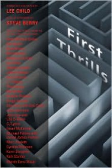 First Thrills: High-Octane Stories from the Hottest Thriller Authors - Steve Berry, Lee Child, Alex Kava