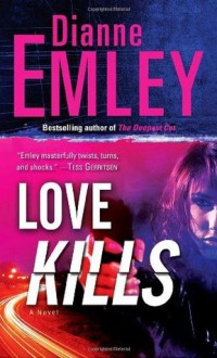 Love Kills: A Novel - Dianne Emley