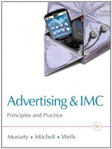 Advertising & IMC: Principles and Practice (9th Edition) - Sandra Moriarty, Nancy . Mitchell, William D Wells