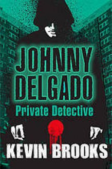 Johnny Delgado: Private Detective - Kevin Brooks