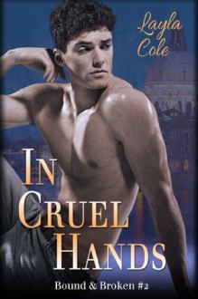 In Cruel Hands (Reluctant Gay BDSM) - Layla Cole