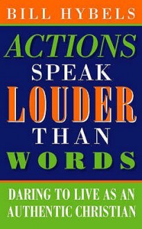 Actions Speak Louder Than Words: Living Christianity - Bill Hybels